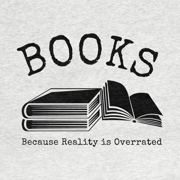 Books Because Reality Is Overrated by redsoldesign